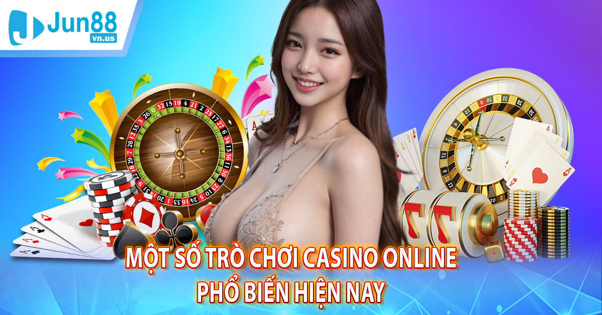 Một số trò chơi Casino online phổ biến hiện nay 