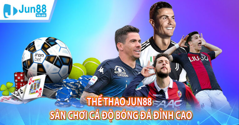Thể Thao Jun88 - Sân Chơi Cá Độ Bóng Đá Đỉnh Cao